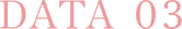 DATA 03